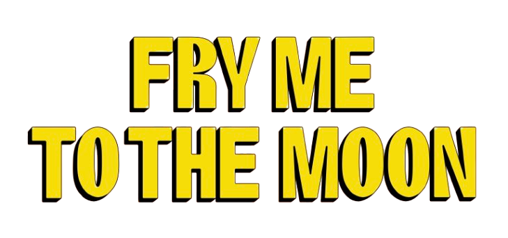 Fry Me to the Moon